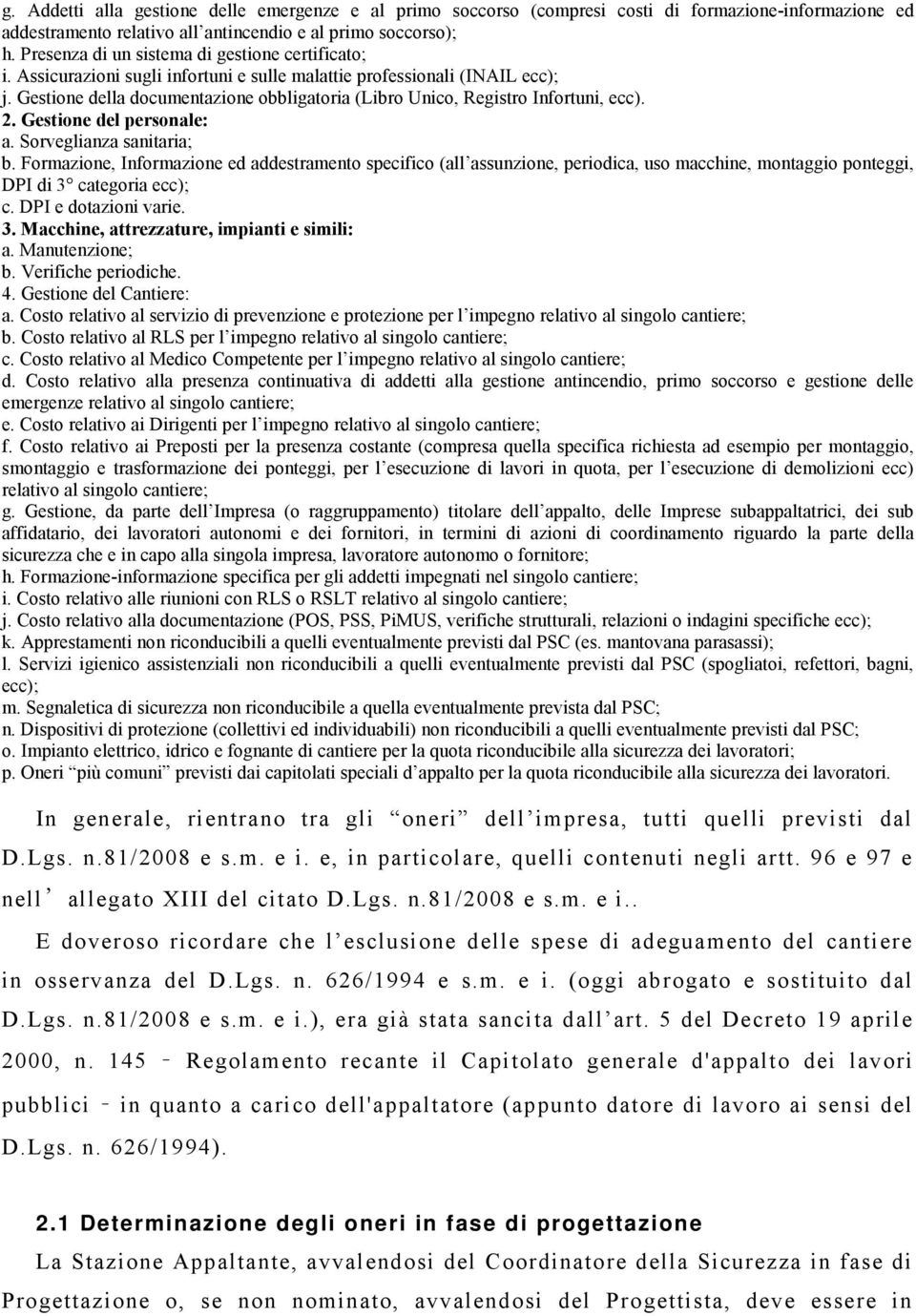 Gestione della documentazione obbligatoria (Libro Unico, Registro Infortuni, ecc). 2. Gestione del personale: a. Sorveglianza sanitaria; b.