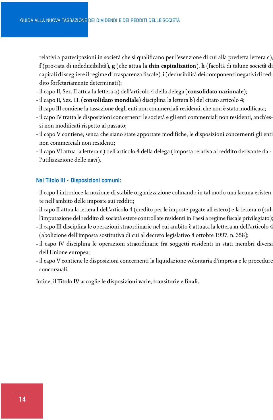 II attua la lettera a) dell'articolo 4 della delega (consolidato nazionale); - il capo II, Sez.