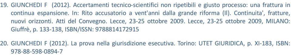 In: Rito accusatorio a vent'anni dalla grande riforma (Il). Continuita', fratture, nuovi orizzonti. Atti del Convegno.