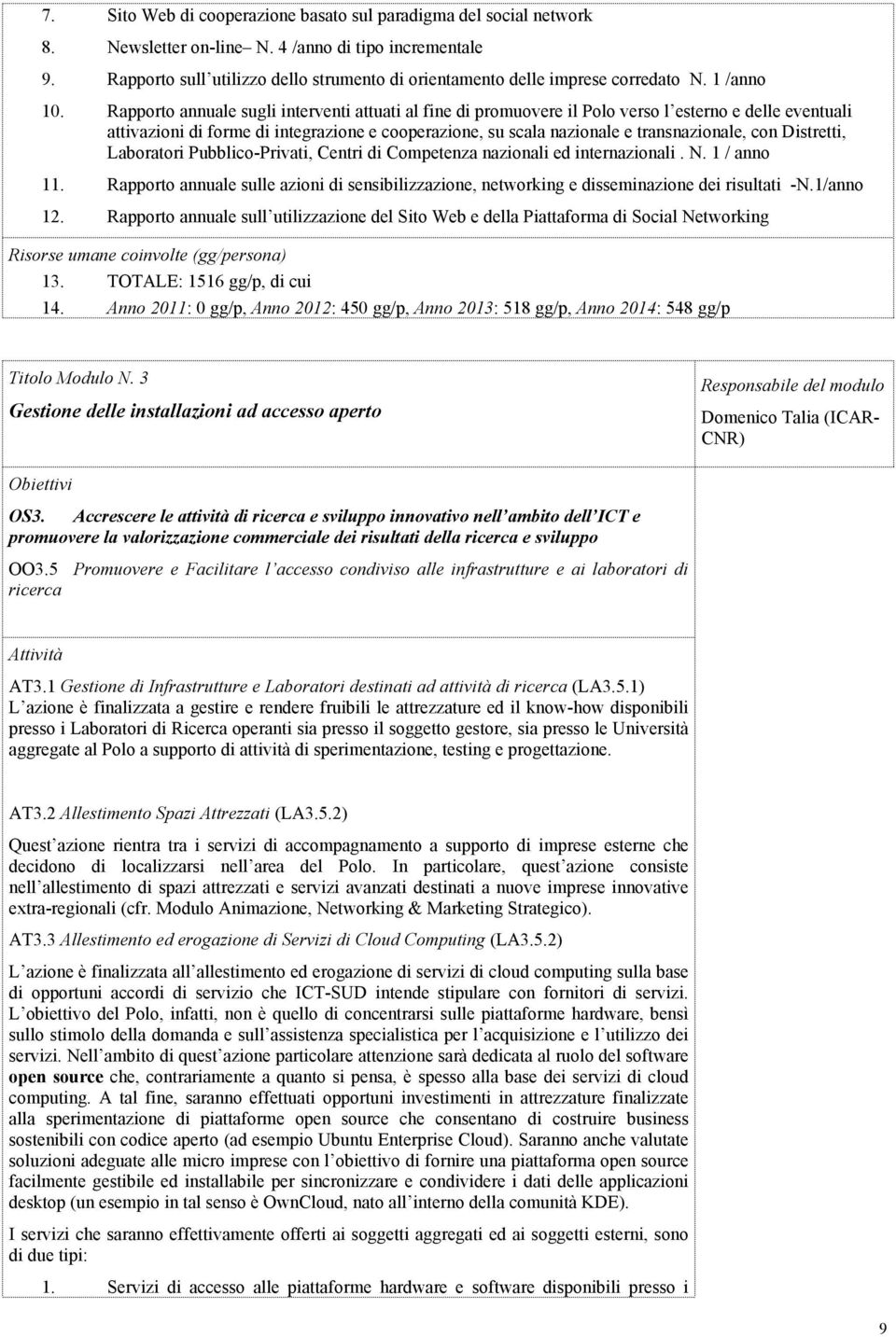 Rapporto annuale sugli interventi attuati al fine di promuovere il Polo verso l esterno e delle eventuali attivazioni di forme di integrazione e cooperazione, su scala nazionale e transnazionale, con