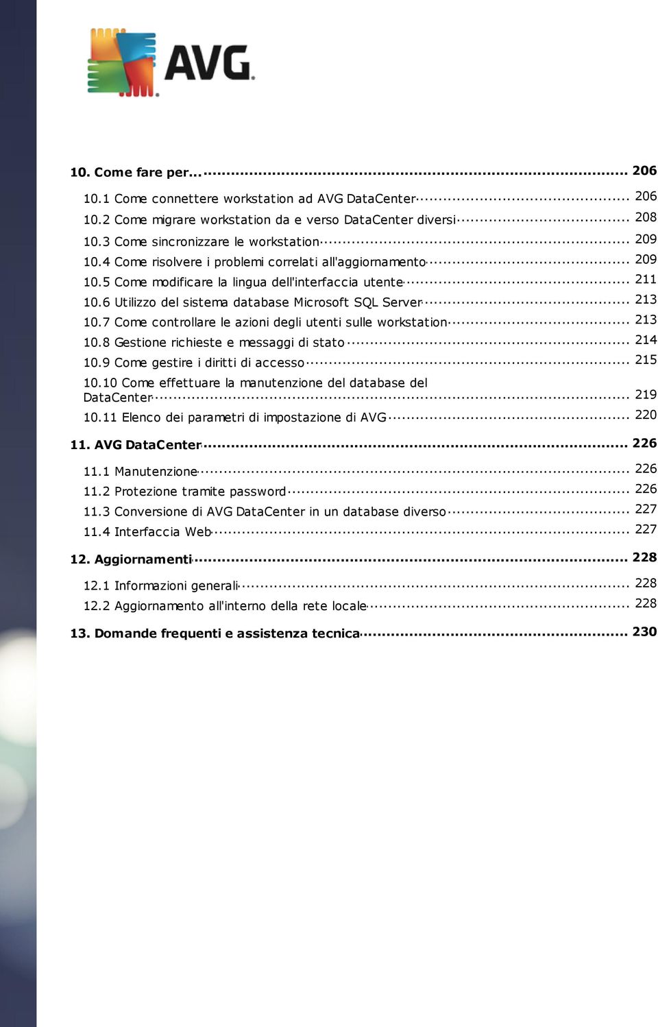 6 Utilizzo del sistema database Microsoft SQL Server 213 10.7 Come... controllare le azioni degli utenti sulle workstation... 214 10.8 Gestione richieste e messaggi di stato 215 10.9 Come.