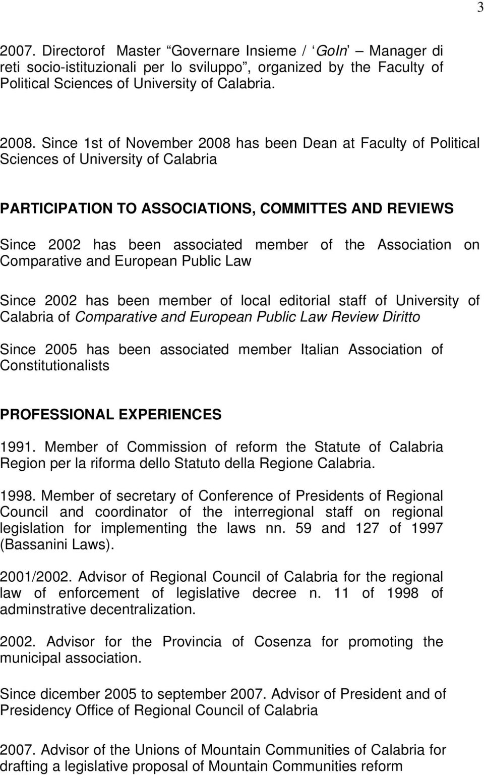 Association on Comparative and European Public Law Since 2002 has been member of local editorial staff of University of Calabria of Comparative and European Public Law Review Diritto Since 2005 has