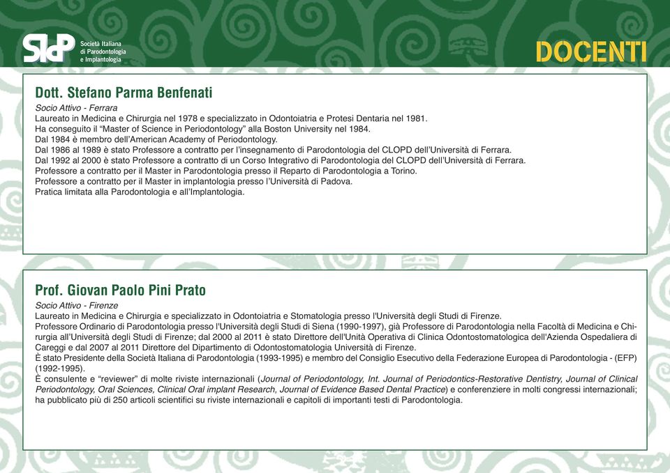 Dal 1986 al 1989 è stato Professore a contratto per l insegnamento del CLOPD dell Università di Ferrara.