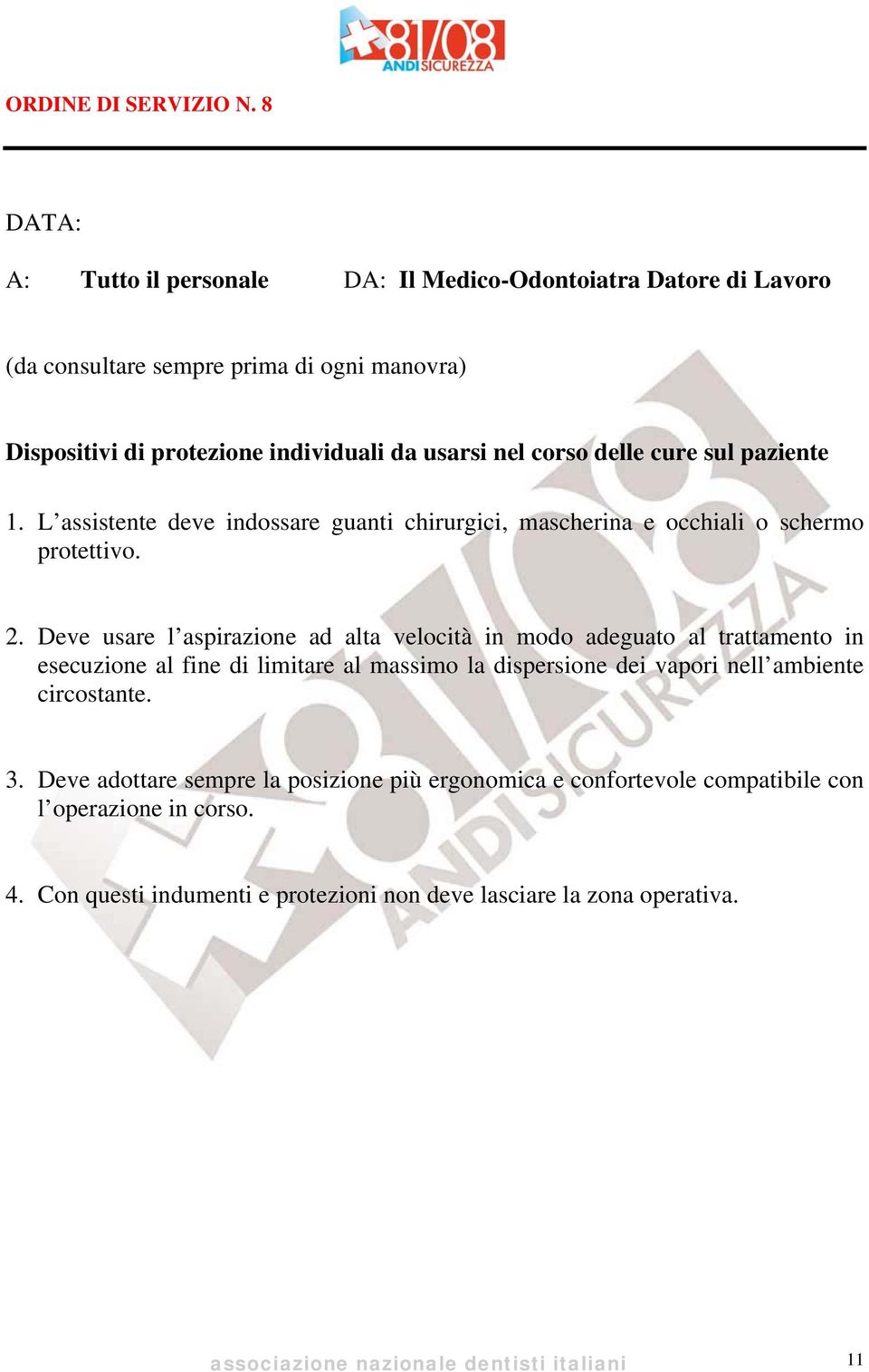 Deve usare l aspirazione ad alta velocità in modo adeguato al trattamento in esecuzione al fine di limitare al massimo la dispersione dei vapori nell