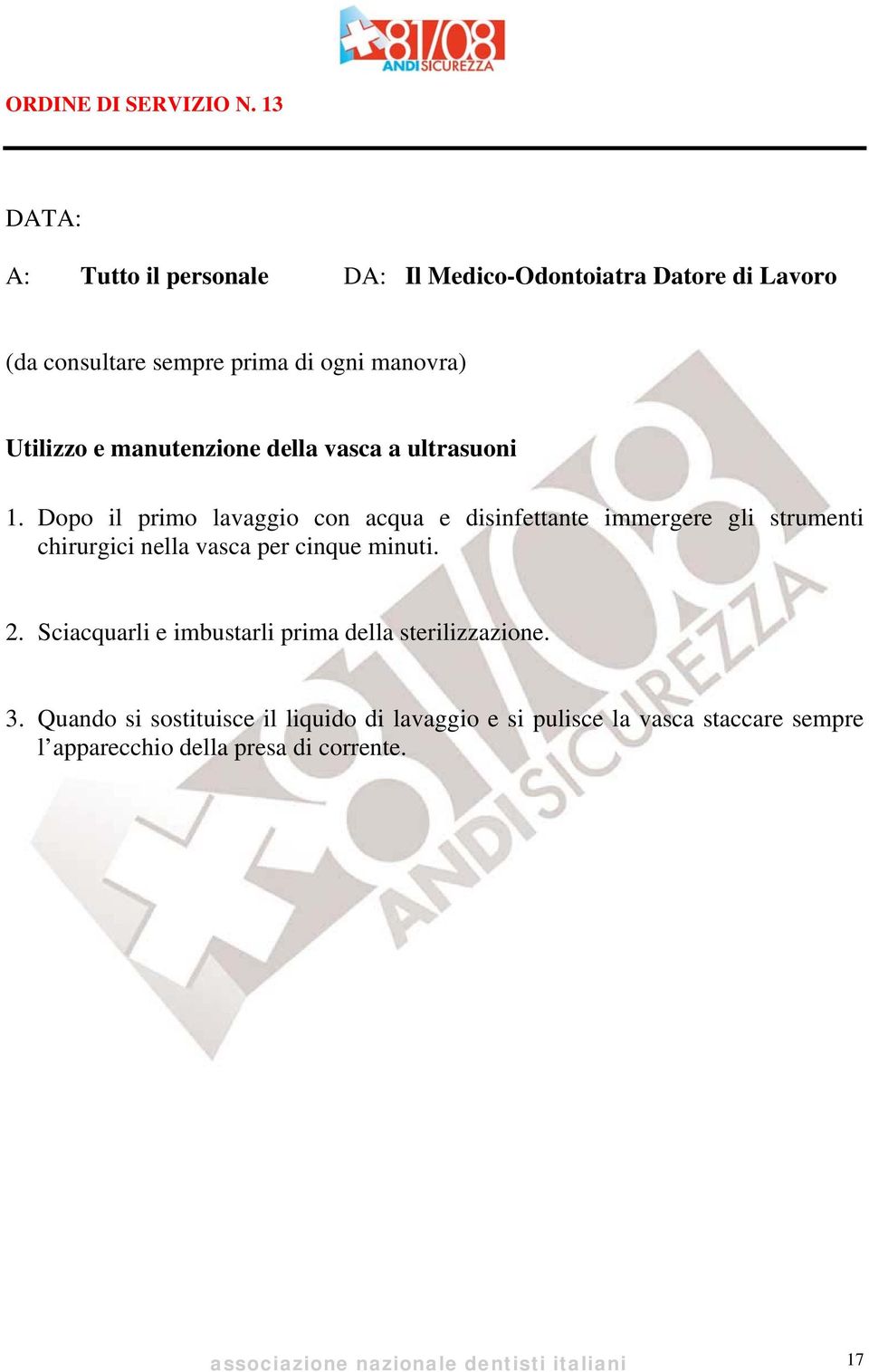 cinque minuti. 2. Sciacquarli e imbustarli prima della sterilizzazione. 3.