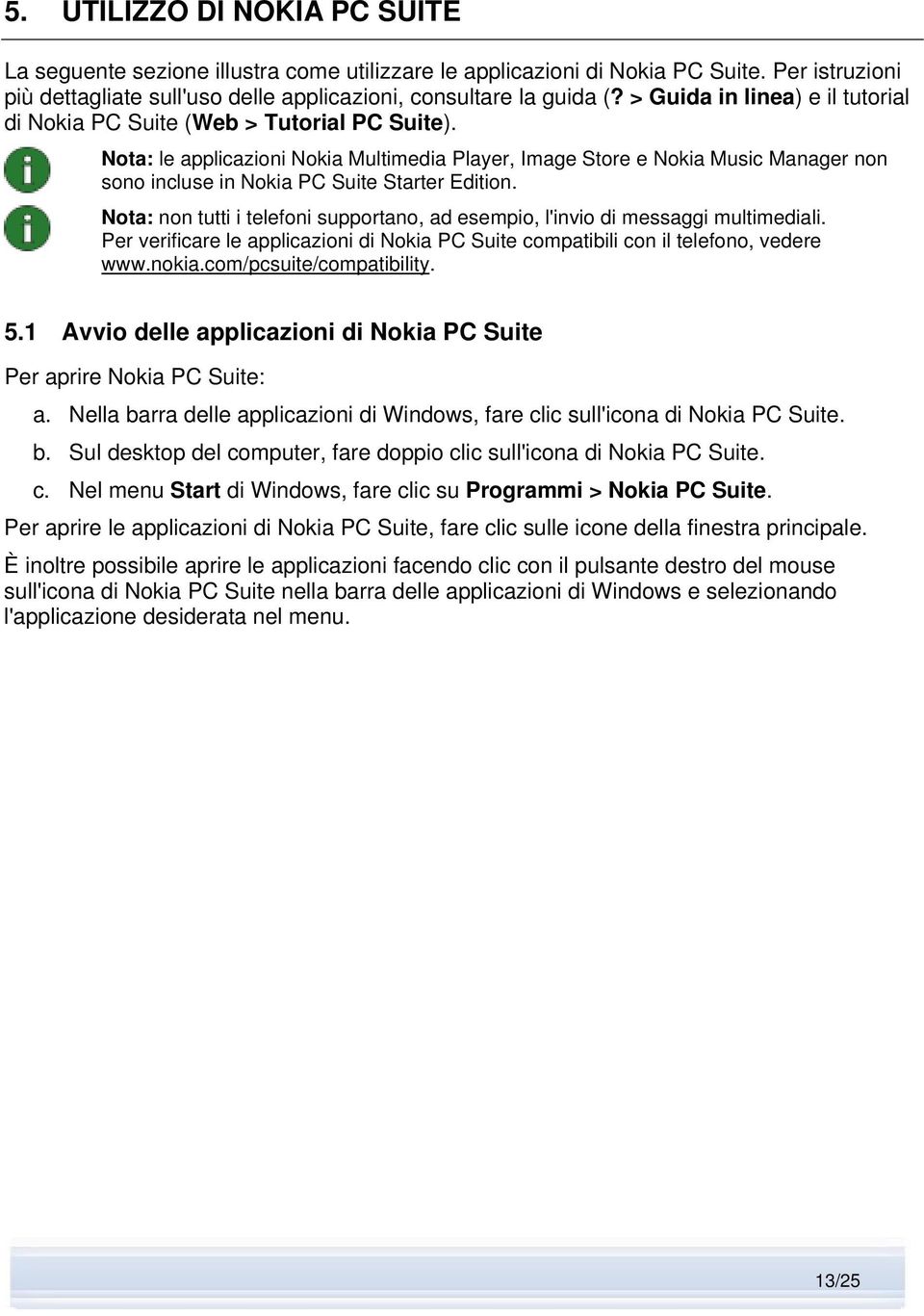 Nota: le applicazioni Nokia Multimedia Player, Image Store e Nokia Music Manager non sono incluse in Nokia PC Suite Starter Edition.