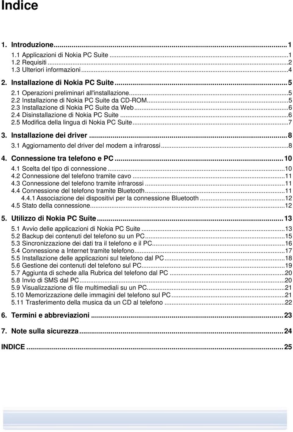 Installazione dei driver...8 3.1 Aggiornamento del driver del modem a infrarossi...8 4. Connessione tra telefono e PC...10 4.1 Scelta del tipo di connessione...10 4.2 Connessione del telefono tramite cavo.