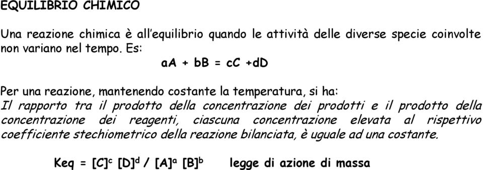 Es: aa + bb = cc +dd Per una reazione, mantenendo costante la temperatura, si ha: Il rapporto tra il prodotto della