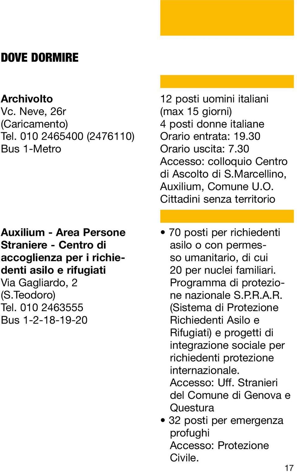 Cittadini senza territorio Auxilium - Area Persone Straniere - Centro di accoglienza per i richiedenti asilo e rifugiati Via Gagliardo, 2 (S.Teodoro) Tel.