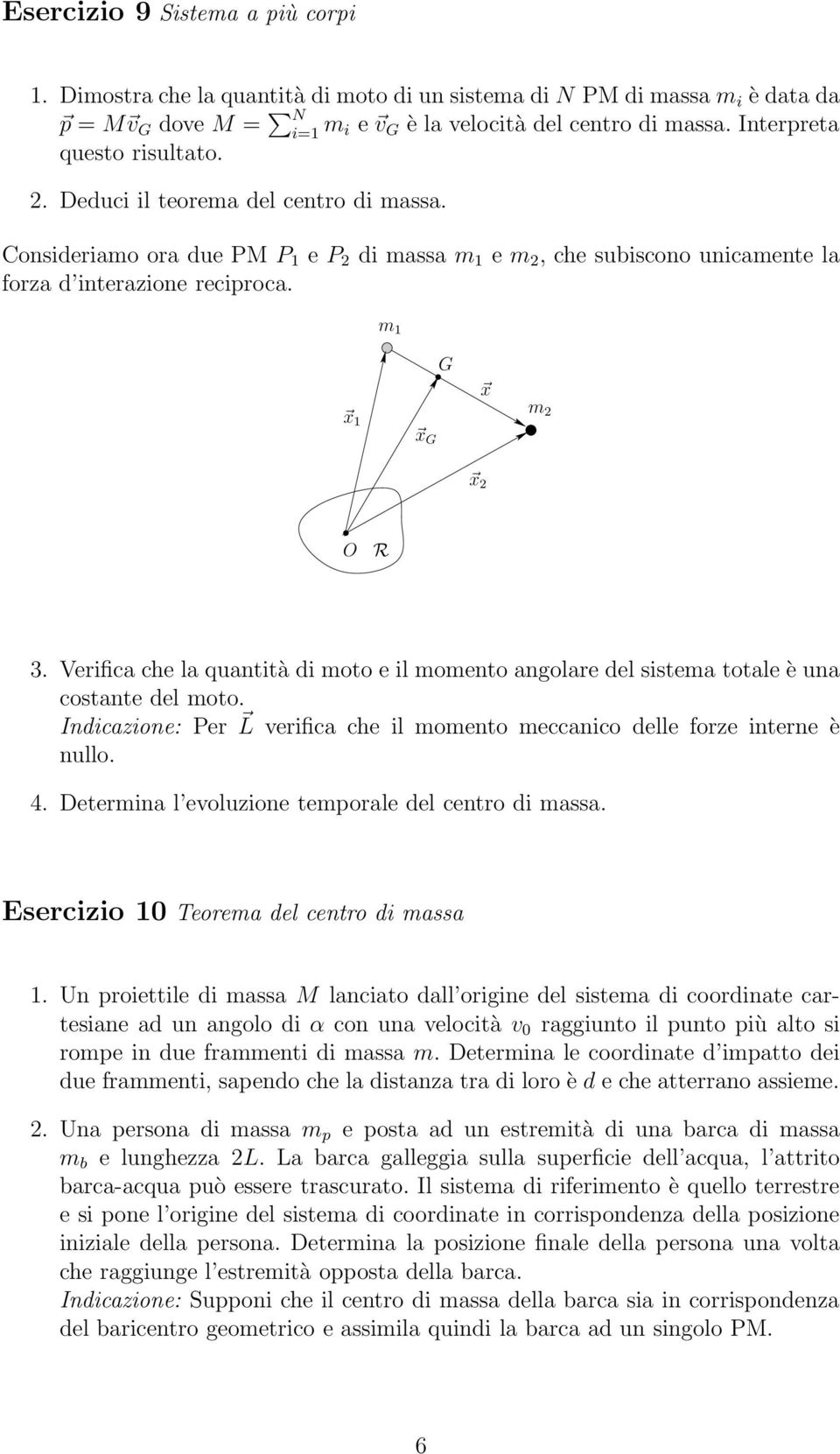 m 1 x 1 x G G x m 2 x 2 O R 3. Verifica che la quantità di moto e il momento angolare del sistema totale è una costante del moto.