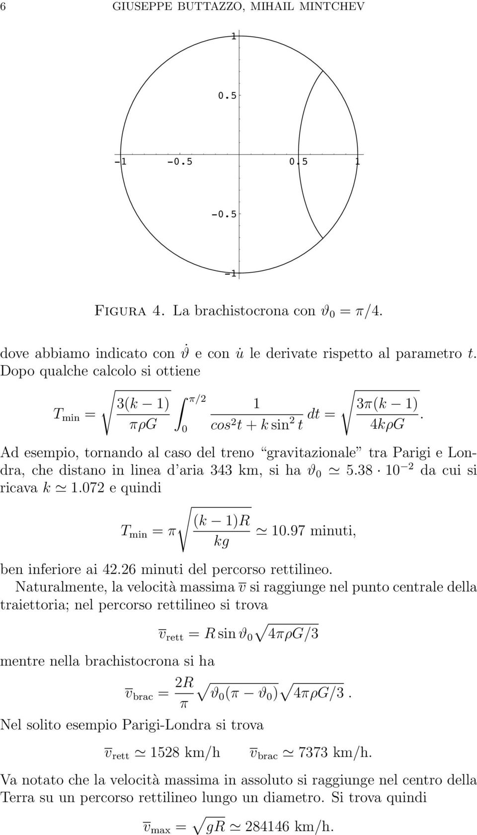 Ad esempio, tornando al caso del treno gravitazionale tra Parigi e Londra, che distano in linea d aria 4 km, si ha ϑ 5.8 1 2 da cui si ricava k 1.72 e quindi π (k 1) kg 1.