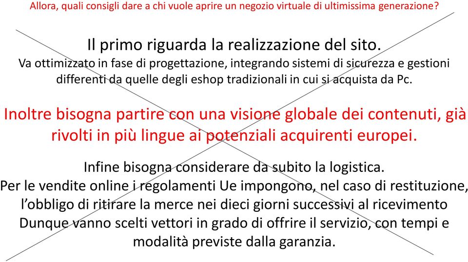 Inoltre bisogna partire con una visione globale dei contenuti, già rivolti in più lingue ai potenziali acquirenti europei. Infine bisogna considerare da subito la logistica.