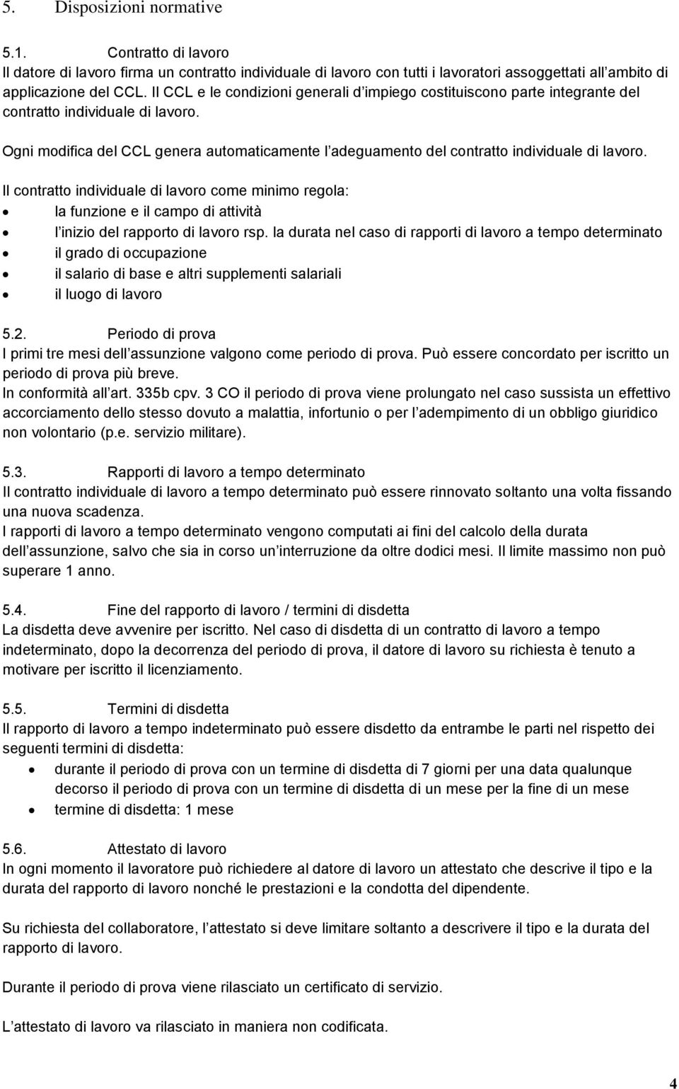 Ogni modifica del CCL genera automaticamente l adeguamento del contratto individuale di lavoro.