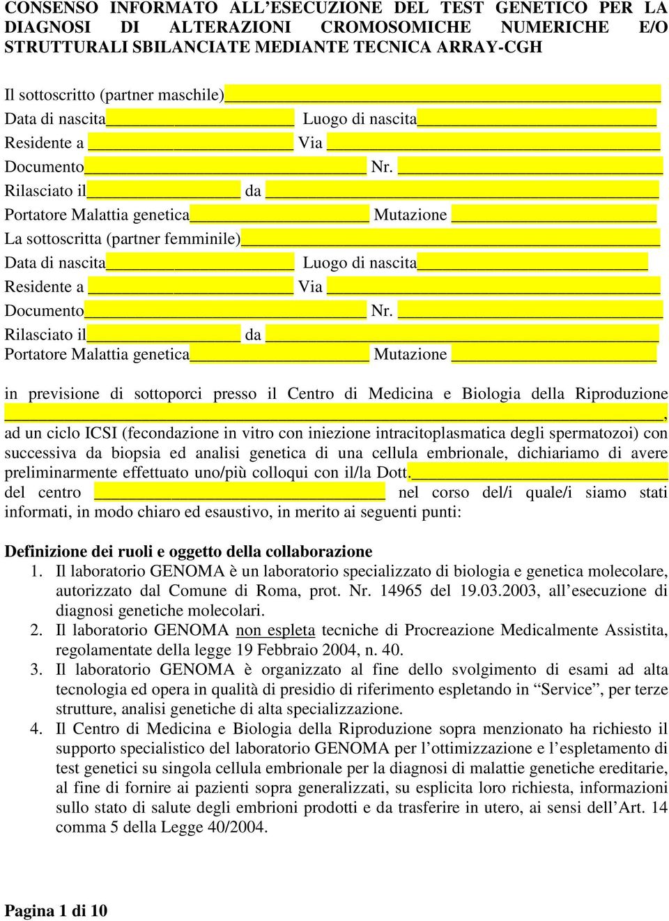 Rilasciato il da Portatore Malattia genetica Mutazione La sottoscritta (partner femminile)  Rilasciato il da Portatore Malattia genetica Mutazione in previsione di sottoporci presso il Centro di