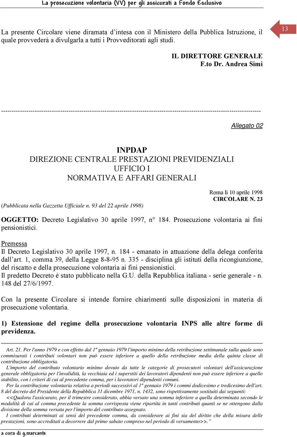 UFFICIO I NORMATIVA E AFFARI GENERALI (Pubblicata nella Gazzetta Ufficiale n. 93 del 22 aprile 1998) Roma lì 10 aprile 1998 CIRCOLARE N. 23 OGGETTO: Decreto Legislativo 30 aprile 1997, n 184.