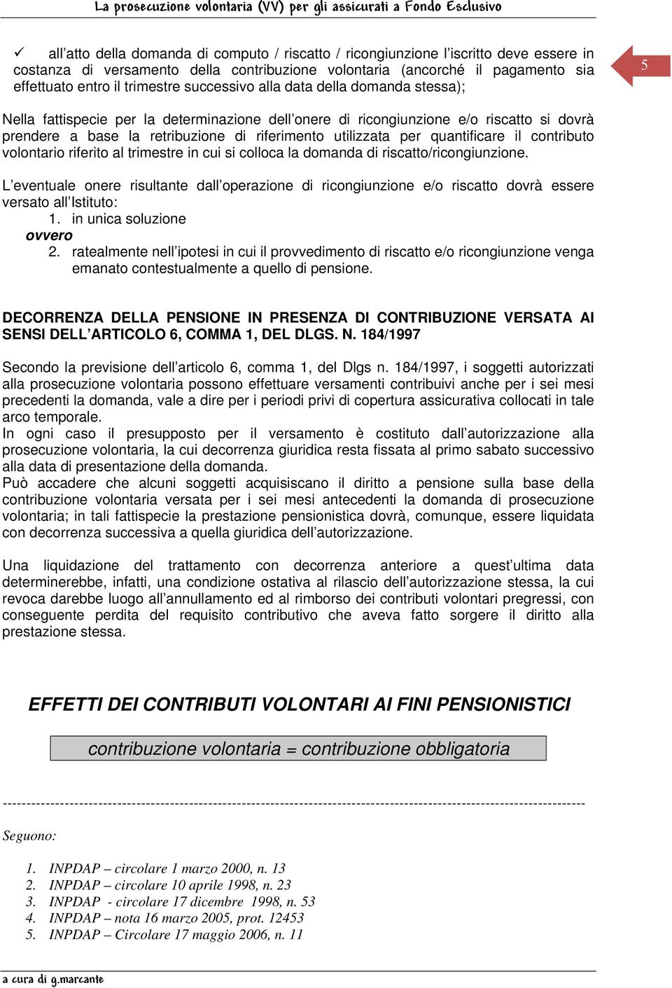 quantificare il contributo volontario riferito al trimestre in cui si colloca la domanda di riscatto/ricongiunzione.