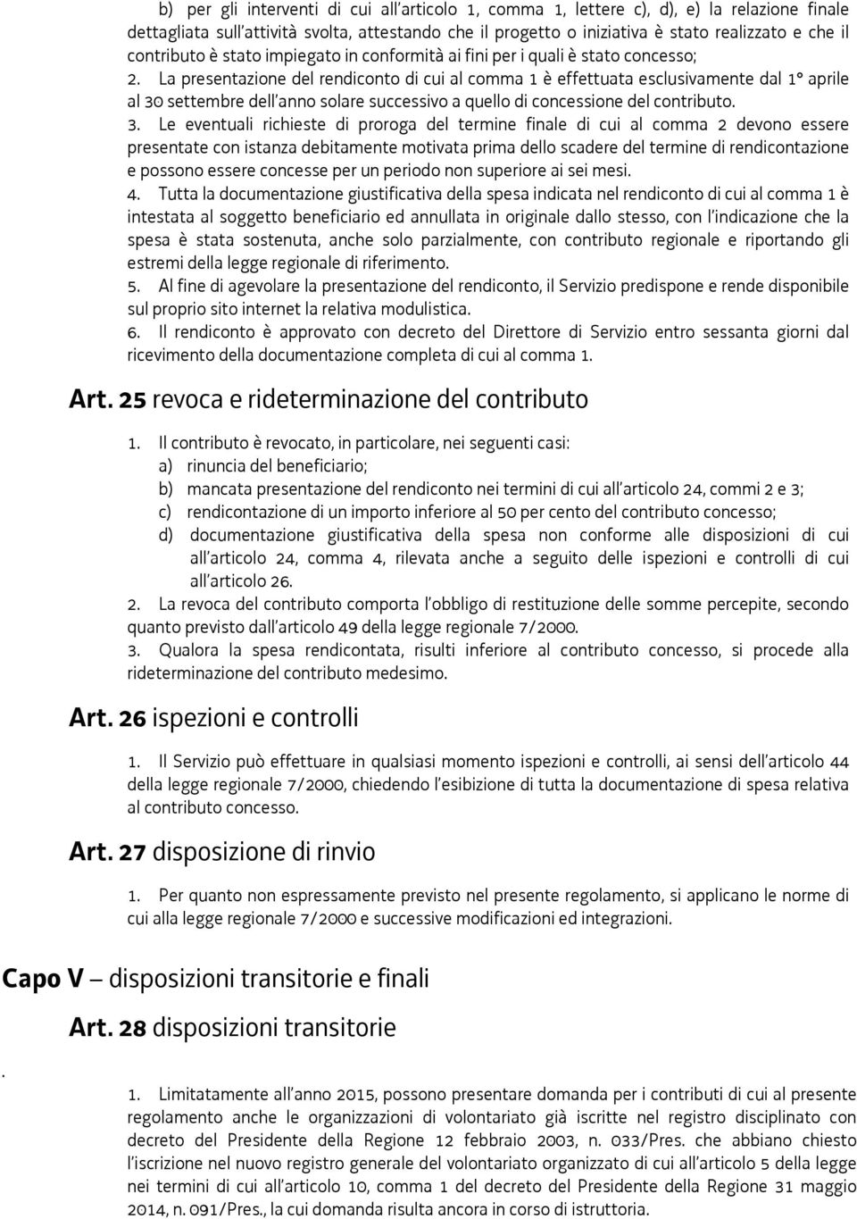 La presentazione del rendiconto di cui al comma 1 è effettuata esclusivamente dal 1 aprile al 30