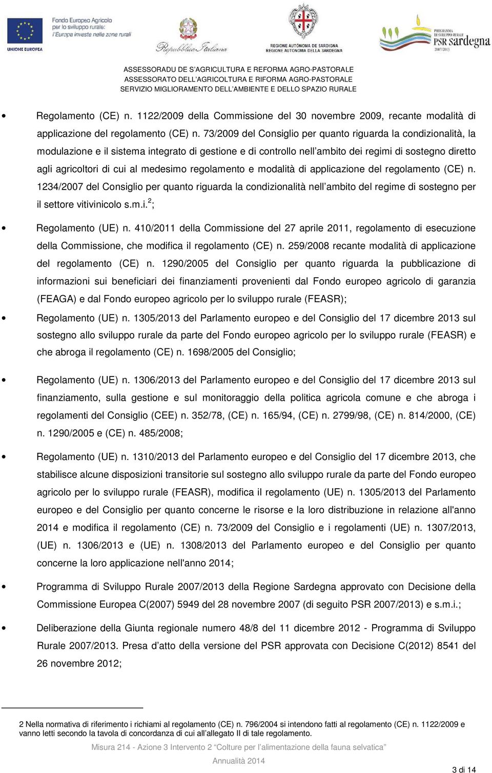 medesimo regolamento e modalità di applicazione del regolamento (CE) n. 1234/2007 del Consiglio per quanto riguarda la condizionalità nell ambito del regime di sostegno per il settore vitivinicolo s.