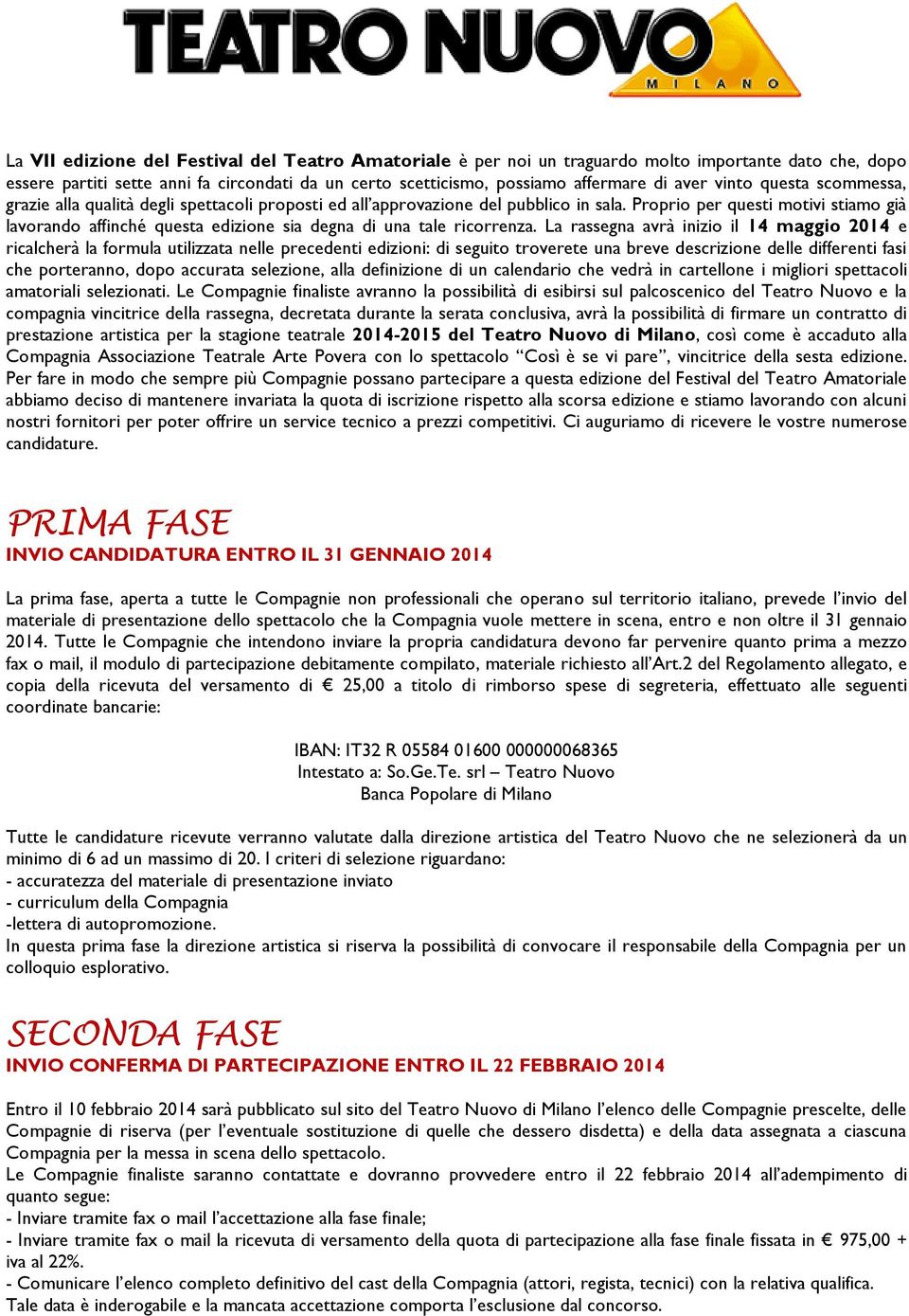 Proprio per questi motivi stiamo già lavorando affinché questa edizione sia degna di una tale ricorrenza.