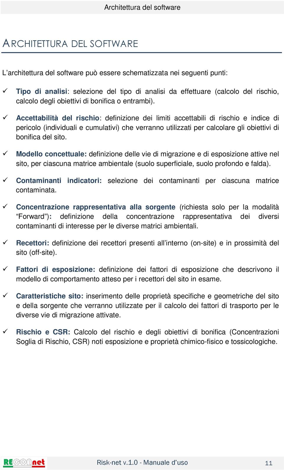 Accettabilità del rischio: definizione dei limiti accettabili di rischio e indice di pericolo (individuali e cumulativi) che verranno utilizzati per calcolare gli obiettivi di bonifica del sito.