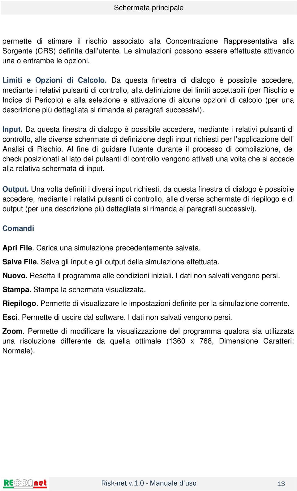 Da questa finestra di dialogo è possibile accedere, mediante i relativi pulsanti di controllo, alla definizione dei limiti accettabili (per Rischio e Indice di Pericolo) e alla selezione e