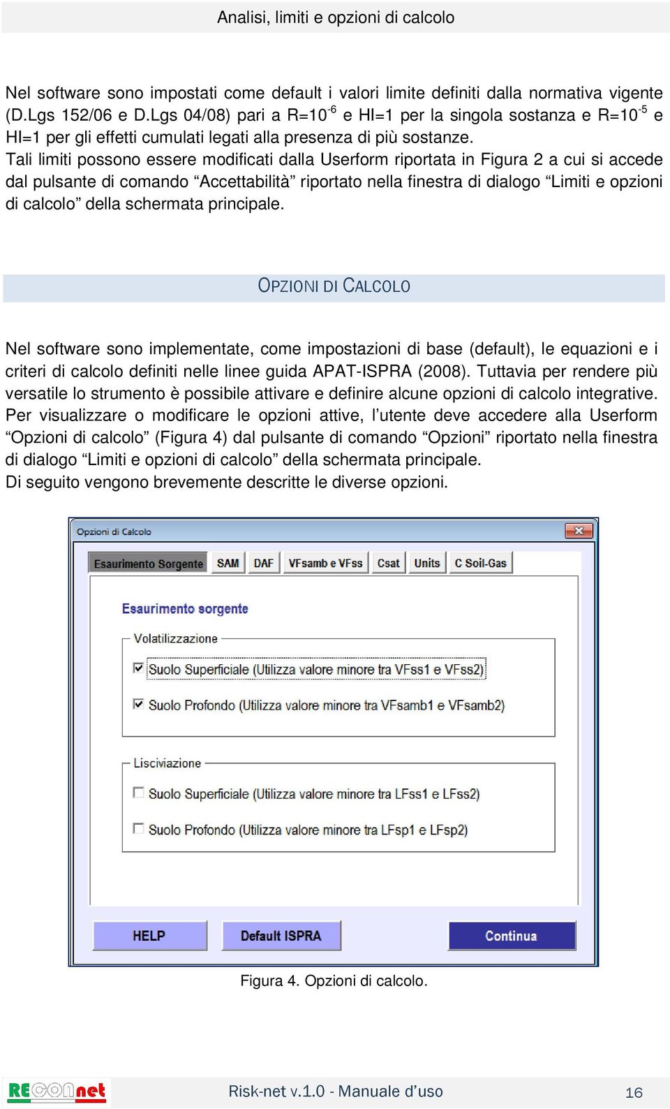 Tali limiti possono essere modificati dalla Userform riportata in Figura 2 a cui si accede dal pulsante di comando Accettabilità riportato nella finestra di dialogo Limiti e opzioni di calcolo della