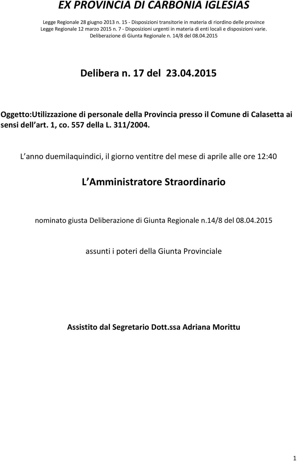2015 Delibera n. 17 del 23.04.2015 Oggetto:Utilizzazione di personale della Provincia presso il Comune di Calasetta ai sensi dell art. 1, co. 557 della L. 311/2004.