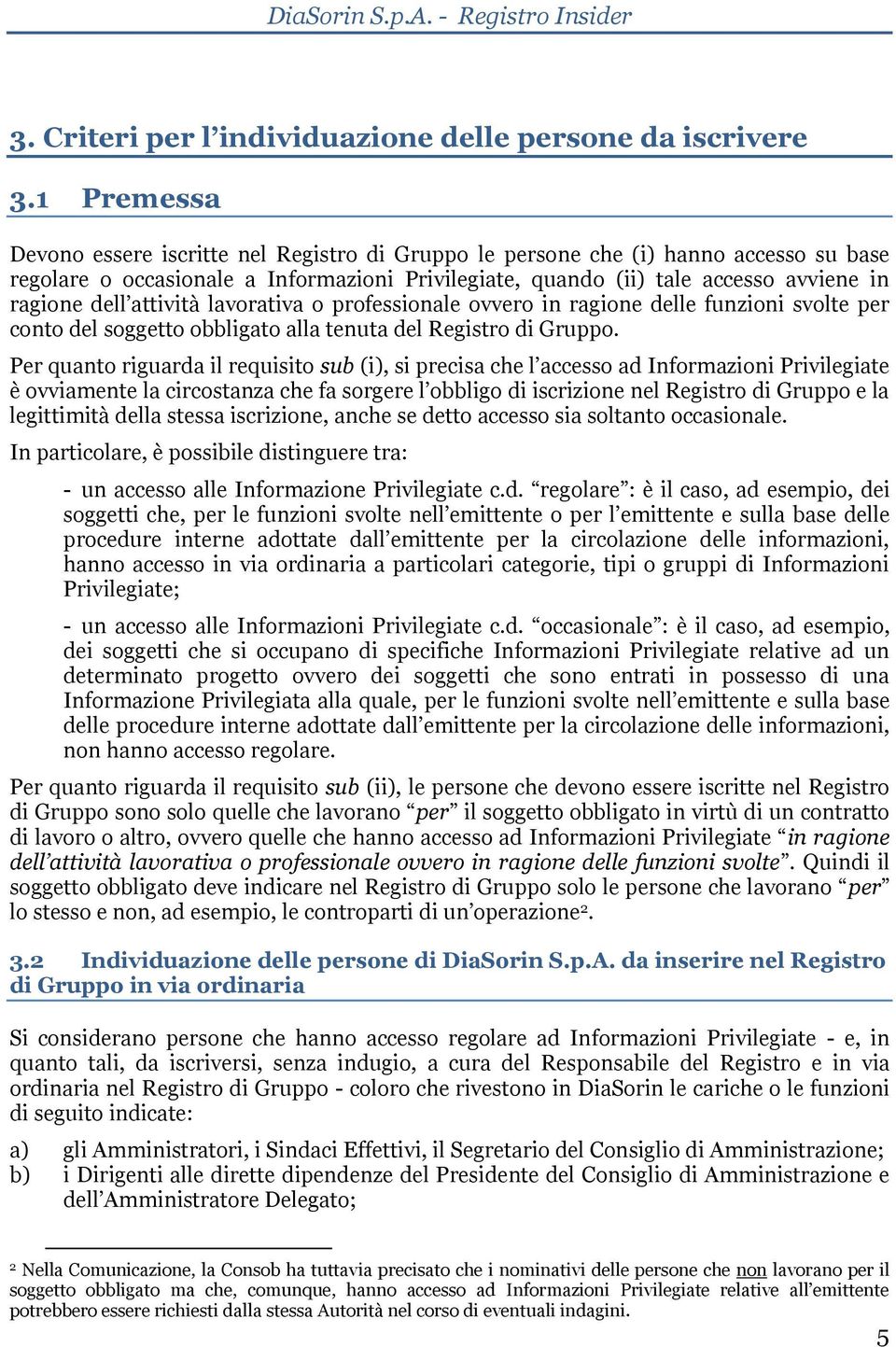 attività lavorativa o professionale ovvero in ragione delle funzioni svolte per conto del soggetto obbligato alla tenuta del Registro di Gruppo.