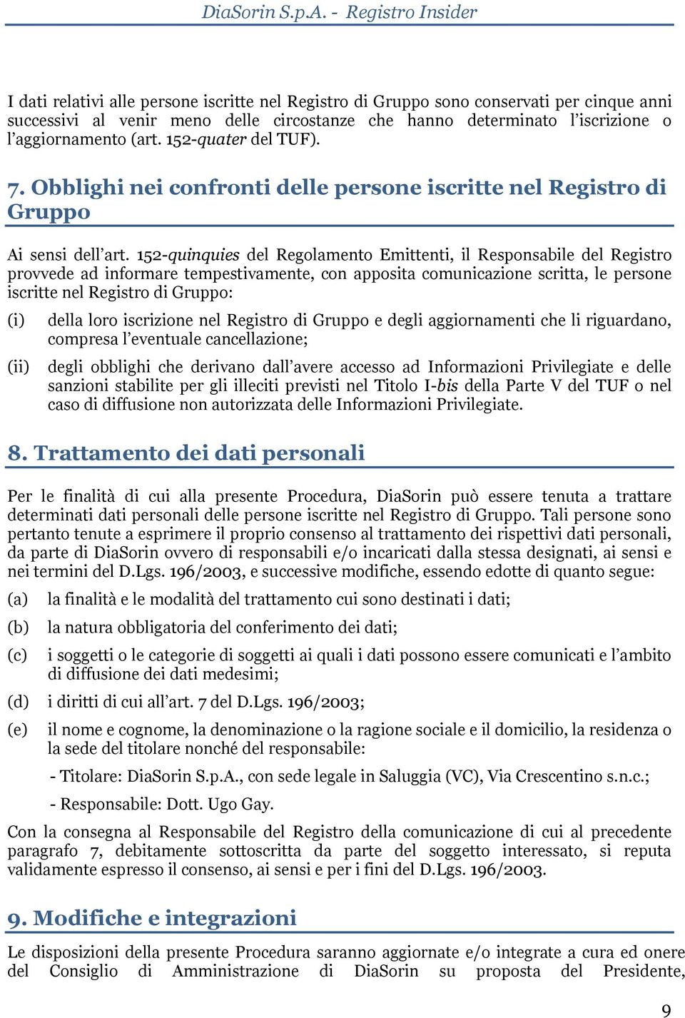 152-quinquies del Regolamento Emittenti, il Responsabile del Registro provvede ad informare tempestivamente, con apposita comunicazione scritta, le persone iscritte nel Registro di Gruppo: (i) (ii)