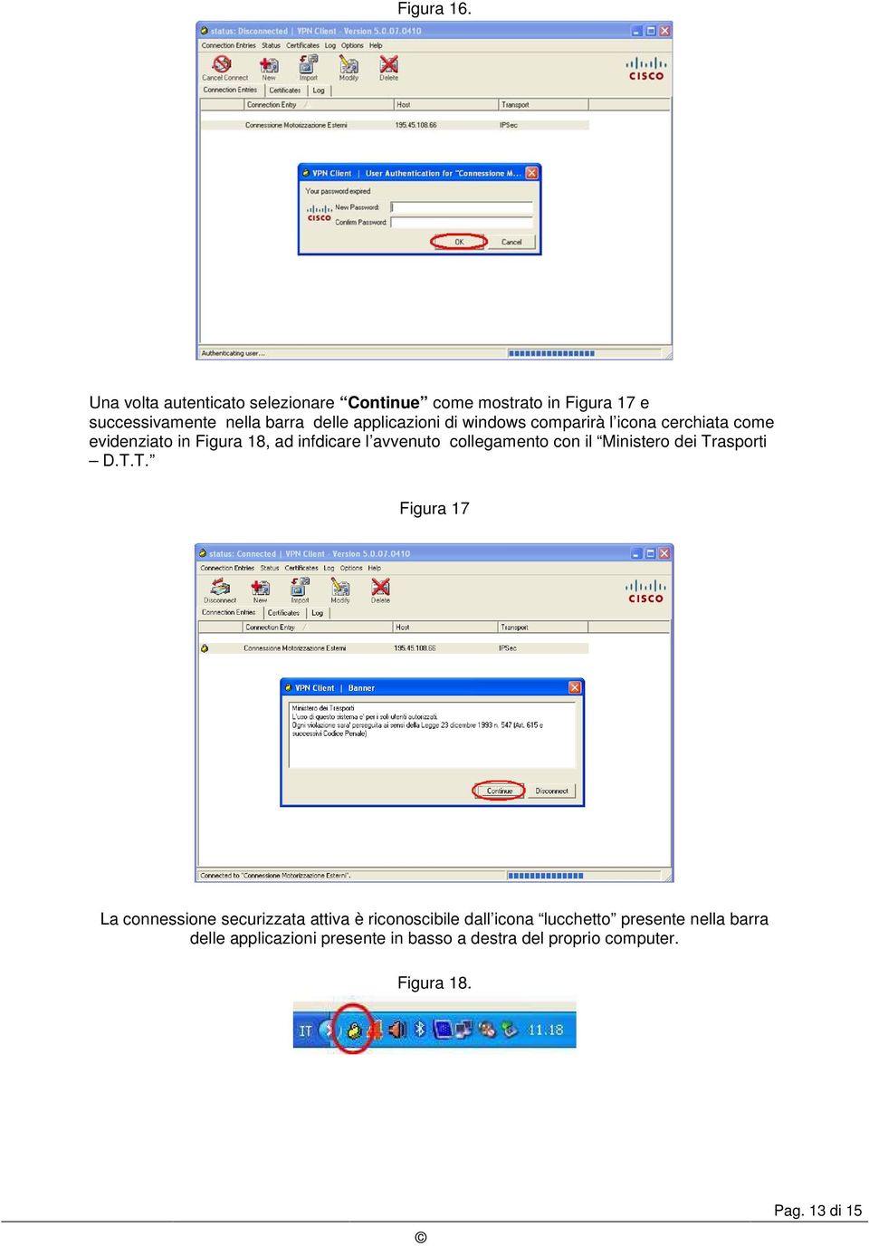 applicazioni di windows comparirà l icona cerchiata come evidenziato in Figura 18, ad infdicare l avvenuto