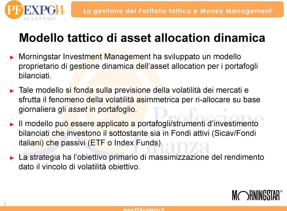 Tale modello si fonda sulla previsione della volatilità dei mercati e sfrutta il fenomeno della volatilità asimmetrica per ri-allocare su base giornaliera gli asset