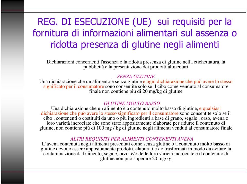 significato per il consumatore sono consentite solo se il cibo come venduto al consumatore finale non contiene più di 20 mg/kg di glutine GLUTINE MOLTO BASSO Una dichiarazione che un alimento è a