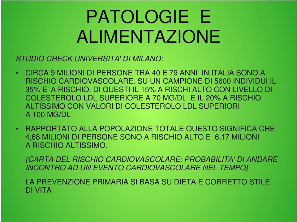 DI QUESTI IL 15% A RISCHI ALTO CON LIVELLO DI COLESTEROLO LDL SUPERIORE A 70 MG/DL E IL 20% A RISCHIO ALTISSIMO CON VALORI DI COLESTEROLO LDL SUPERIORI A 100 MG/DL