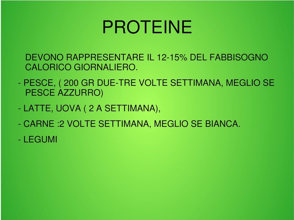 - PESCE, ( 200 GR DUE-TRE VOLTE SETTIMANA, MEGLIO SE