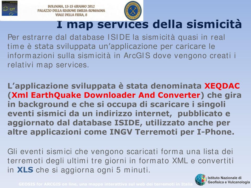 L applicazione sviluppata è stata denominata XEQDAC (Xml EarthQuake Downloader And Converter) che gira in background e che si occupa di scaricare i singoli eventi sismici da