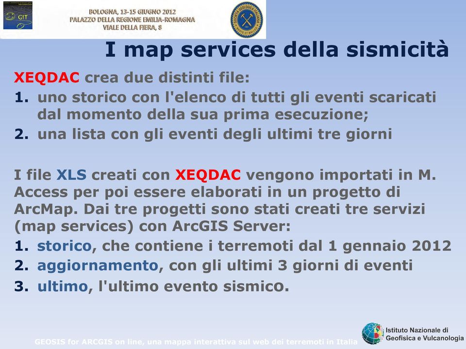 una lista con gli eventi degli ultimi tre giorni I file XLS creati con XEQDAC vengono importati in M.