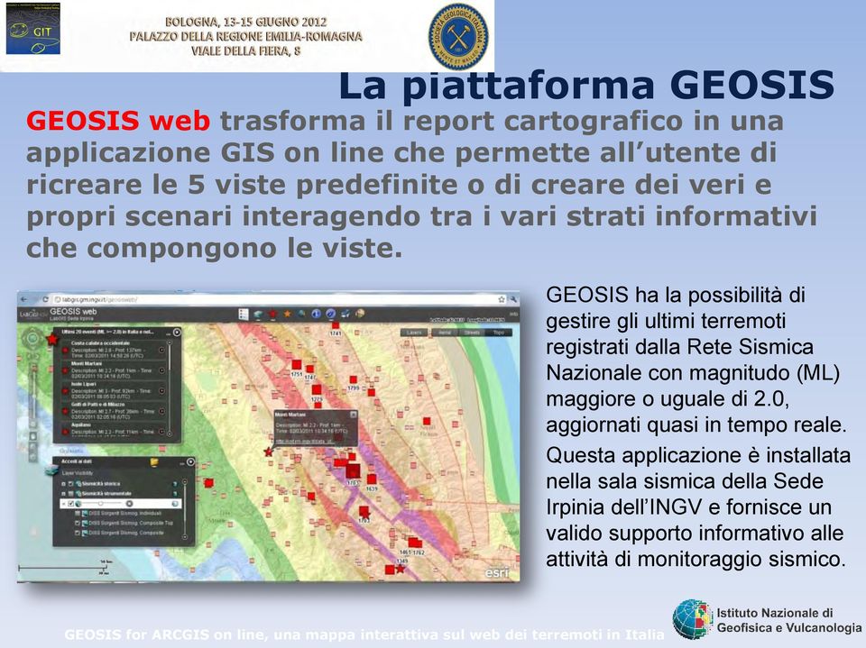 GEOSIS ha la possibilità di gestire gli ultimi terremoti registrati dalla Rete Sismica Nazionale con magnitudo (ML) maggiore o uguale di 2.