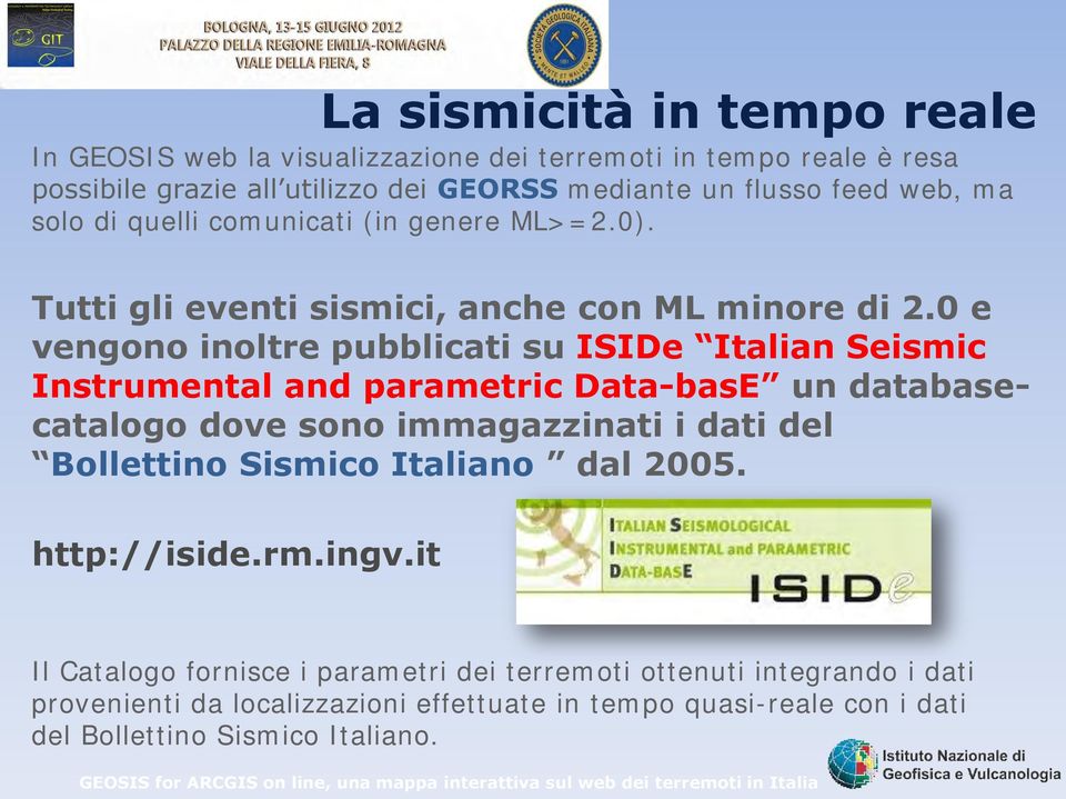 0 e vengono inoltre pubblicati su ISIDe Italian Seismic Instrumental and parametric Data-basE un databasecatalogo dove sono immagazzinati i dati del Bollettino