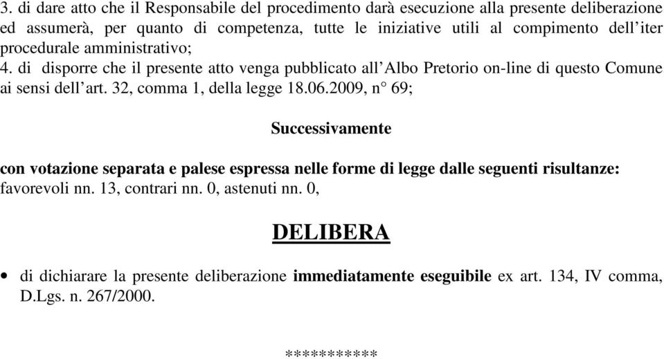 32, comma 1, della legge 18.06.2009, n 69; Successivamente con votazione separata e palese espressa nelle forme di legge dalle seguenti risultanze: favorevoli nn.