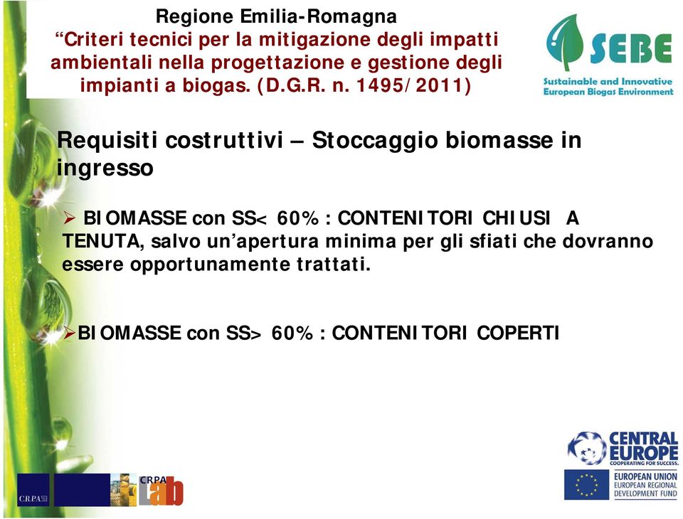 1495/2011) Requisiti costruttivi Stoccaggio biomasse in ingresso BIOMASSE con SS< 60%: