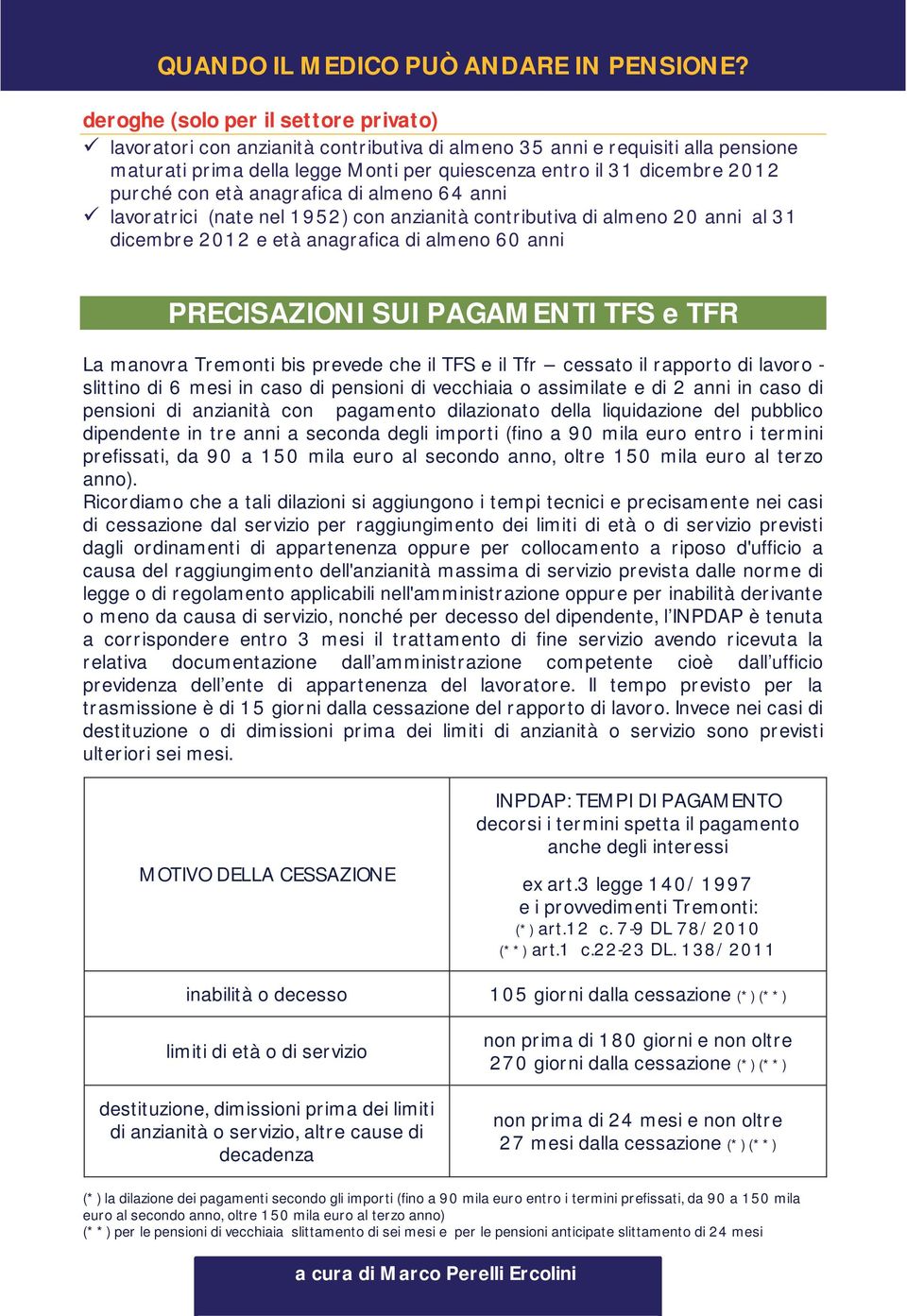 TFS e TFR La manovra Tremonti bis prevede che il TFS e il Tfr cessato il rapporto di lavoro - slittino di 6 mesi in caso di pensioni di vecchiaia o assimilate e di 2 anni in caso di pensioni di