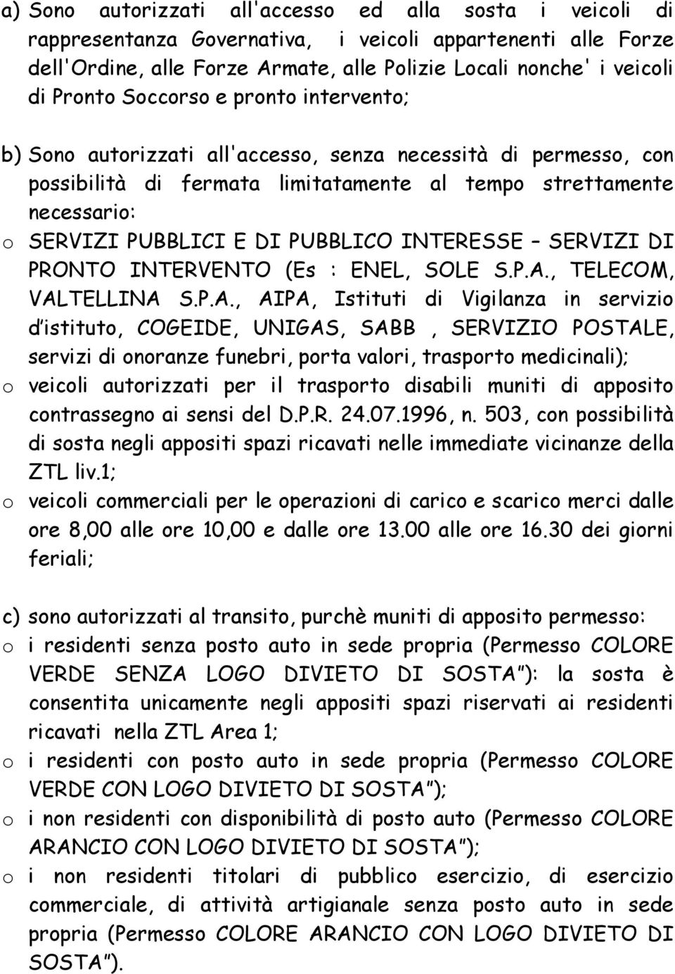 PUBBLICO INTERESSE SERVIZI DI PRONTO INTERVENTO (Es : ENEL, SOLE S.P.A.