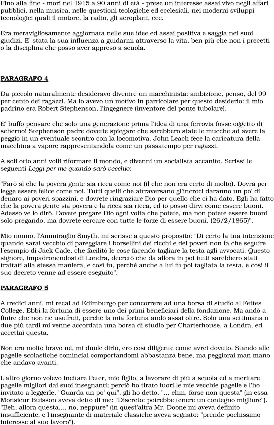 E' stata la sua influenza a guidarmi attraverso la vita, ben più che non i precetti o la disciplina che posso aver appreso a scuola.