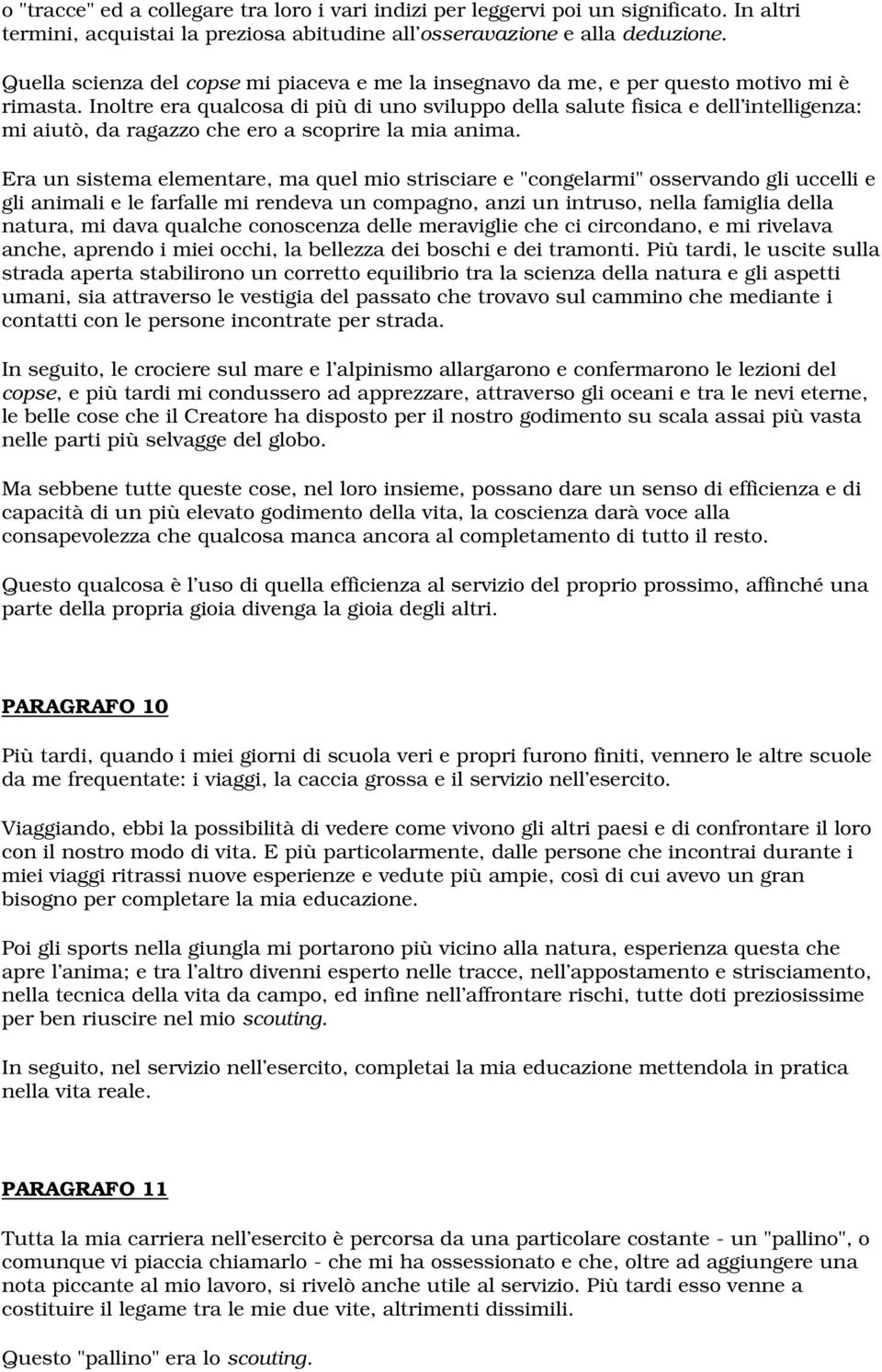 Inoltre era qualcosa di più di uno sviluppo della salute fisica e dell intelligenza: mi aiutò, da ragazzo che ero a scoprire la mia anima.