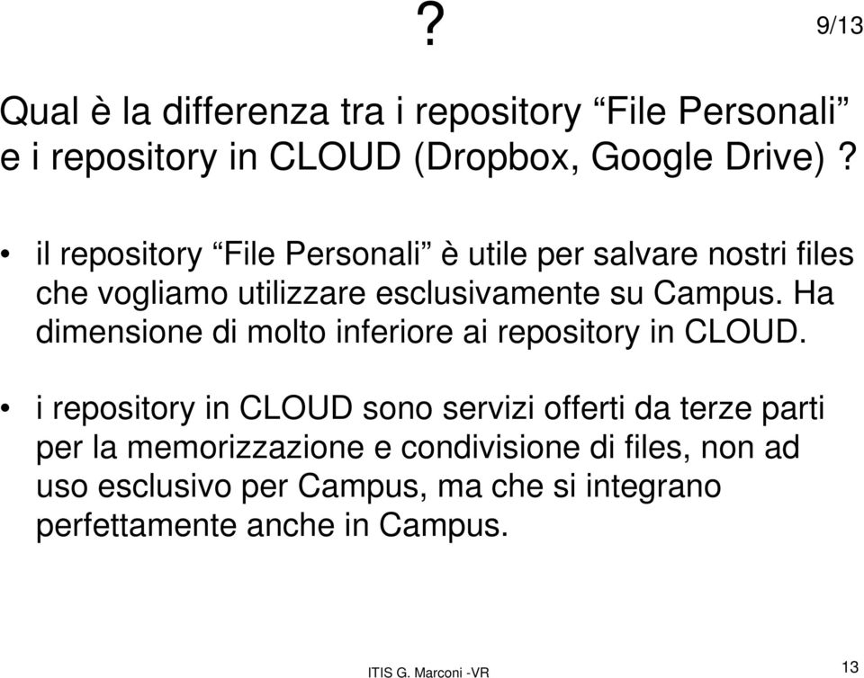 Ha dimensione di molto inferiore ai repository in CLOUD.