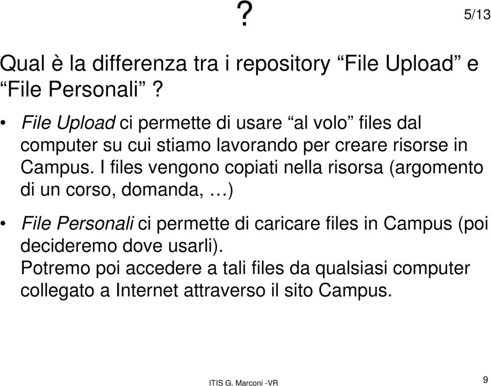 I files vengono copiati nella risorsa (argomento di un corso, domanda, ) File Personali ci permette di caricare files