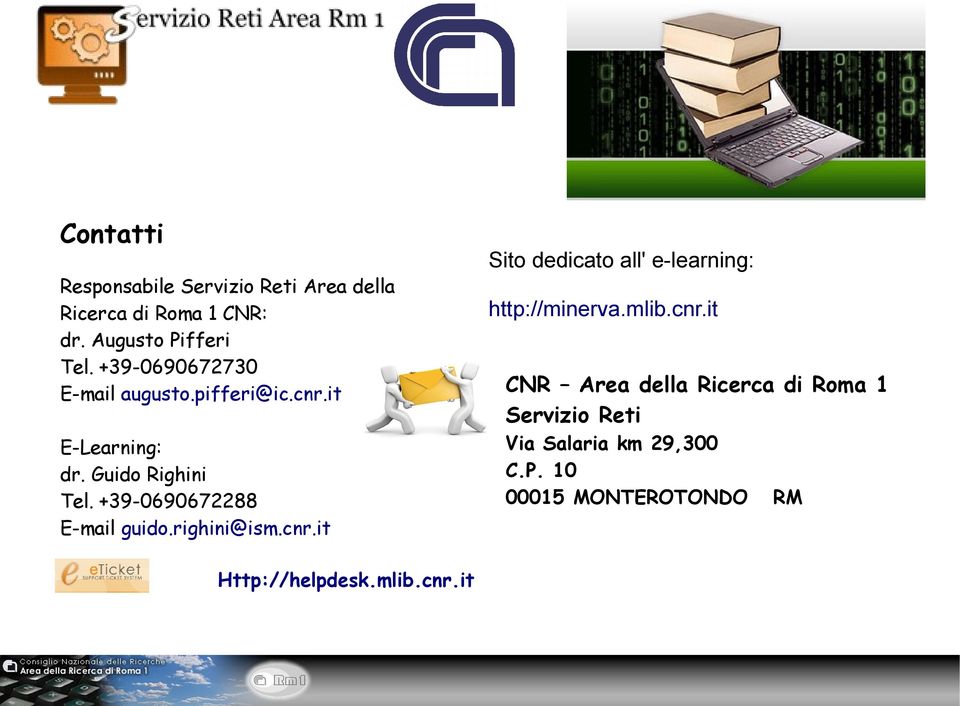 +39-0690672288 E-mail guido.righini@ism.cnr.it Http://helpdesk.mlib.cnr.it Sito dedicato all' e-learning: http://minerva.