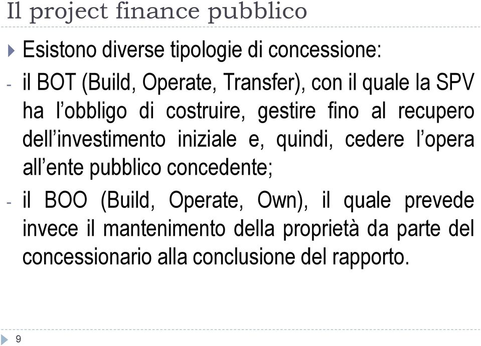 iniziale e, quindi, cedere l opera all ente pubblico concedente; - il BOO (Build, Operate, Own), il