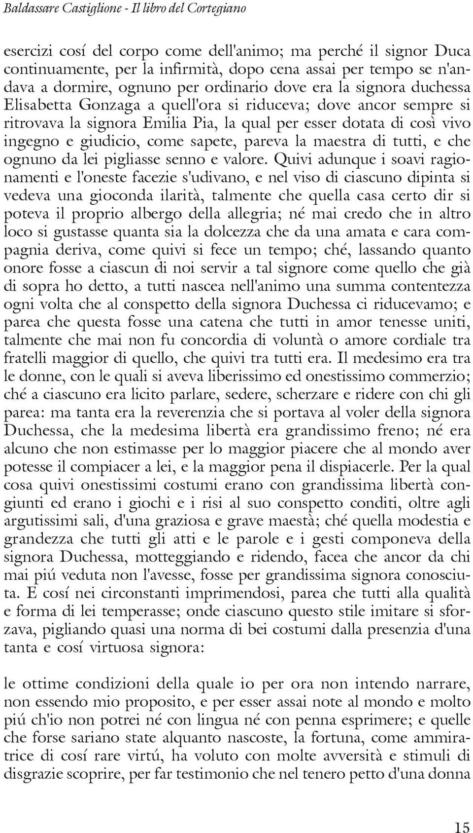 giudicio, come sapete, pareva la maestra di tutti, e che ognuno da lei pigliasse senno e valore.