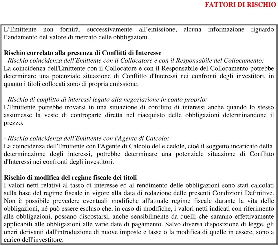 Collocatore e con il Responsabile del Collocamento potrebbe determinare una potenziale situazione di Conflitto d'interessi nei confronti degli investitori, in quanto i titoli collocati sono di